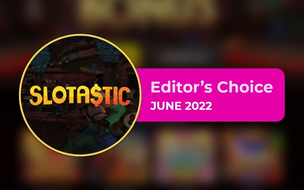 Slotastic Casino - Editor’s Choice June 2022 CasinoFreak Editorial CasinoFreak Editorial Jun 2, 2022